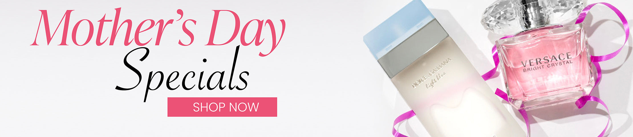 Mother's Day Specials banner featuring two perfumes—Dolce & Gabbana Light Blue and Versace Bright Crystal—decorated with pink ribbon and flower petals, with a "Shop Now" button.